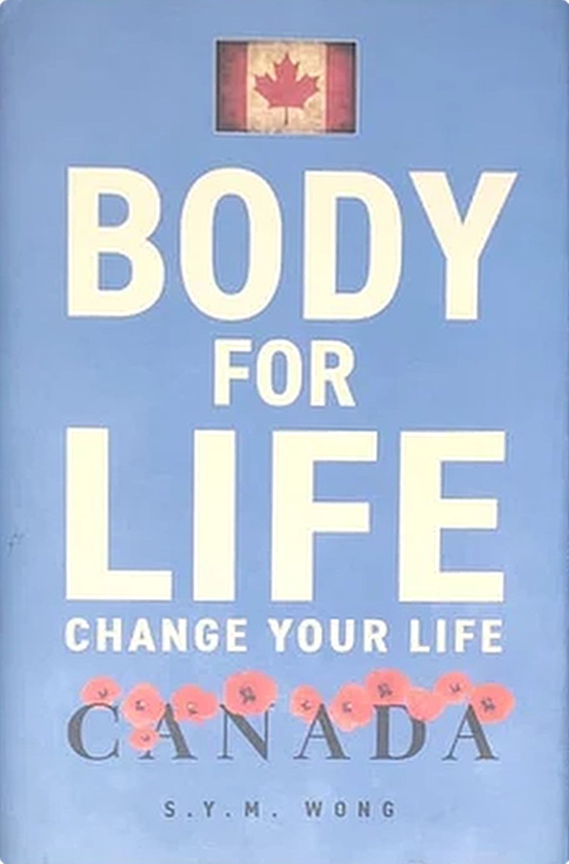 Body for Life - Change Your Life, Canada, by S.Y.M. Wong